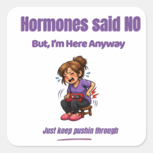 Sticker Carré Les hormones ont dit non – Mais je suis là quand m