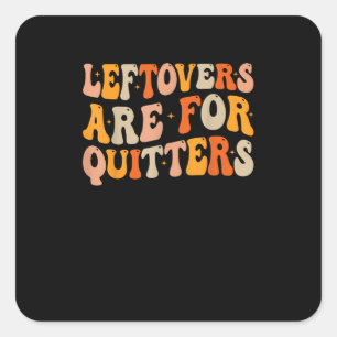 Sticker Carré Les Restes Sont Pour Quitters Drôle Thanksgiving T