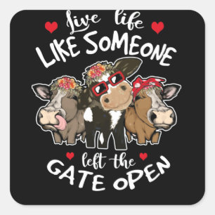 Sticker Carré Live Life Like Someone Left The Gate Open Heifer