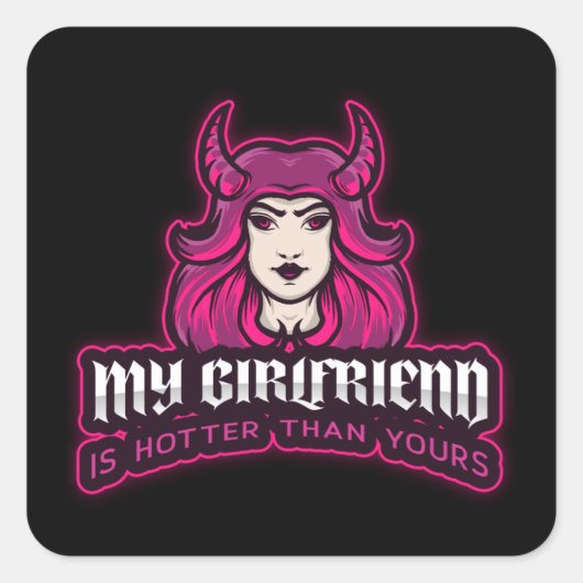 Sticker Carré Ma petite amie est plus chaude que votre autocolla (Devant)