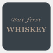 Sticker Carré Mais le premier whiskey amusant alcool citations (Devant)