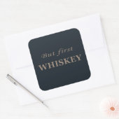 Sticker Carré Mais le premier whiskey amusant alcool citations (Enveloppe)