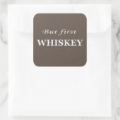 Sticker Carré Mais le premier whiskey amusant alcool citations (Sac)