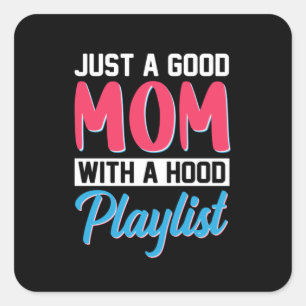 Sticker Carré Maman Est Une Bonne Mère Avec Une Playlist Hood