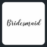Sticker Carré Mariage Bridesmaid Simple moderne noir blanc<br><div class="desc">Autocollant simple et cool de femme de ménage en arrière - plan noir et blanc. Vous pouvez modifier le texte et les couleurs aussi !</div>
