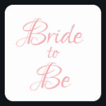 Sticker Carré Mariée à être rose Script Élégant Chic Plutôt<br><div class="desc">Un joli script rose simple,  mais élégant autocollant "Bride-to-be".  Utilisation pour la décoration,  les invitations à la douche nuptiale,  emballage cadeau,  etc. Si joli et doux.</div>