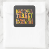 Sticker Carré May Your Turkey Be Moist This Thanksgiving (Sac)