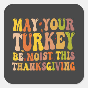 Sticker Carré May Your Turkey Be Moist This Thanksgiving