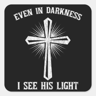 Sticker Carré Même dans les ténèbres, je vois sa lumière Jésus c