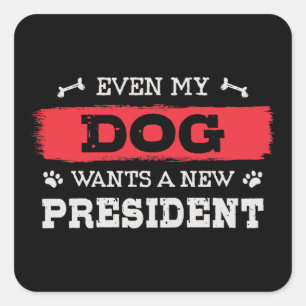 Sticker Carré Même mon chien veut un nouveau président