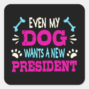Sticker Carré Même mon chien veut un nouveau président