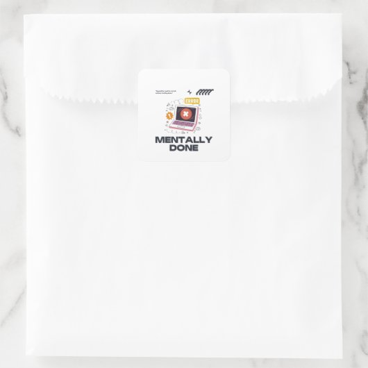Sticker Carré Mentally Done - Beyond the Need for a Break (Sac)