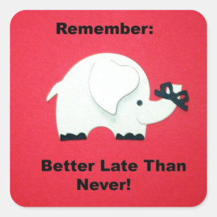 Sticker Carré Mieux Tard Que Jamais