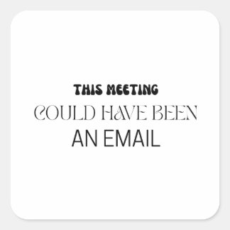 Sticker Carré Minimaliste Cette Réunion Aurait Pu Être Un Email