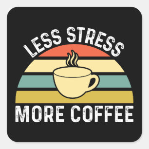 Sticker Carré Moins de stress Plus de café