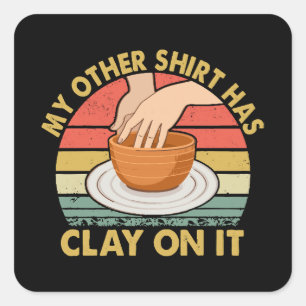 Sticker Carré Mon autre chemise a de l'argile dessus - Poterie P