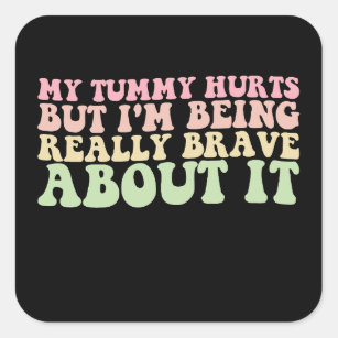 Sticker Carré Mon Tummy Hurts Mais je suis vraiment courageux à 