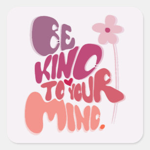 Sticker Carré Motivational Soyez gentil avec votre esprit