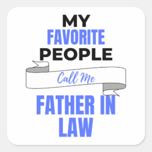 Sticker Carré My Favorite People Call Me Father In law 2