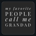 Sticker Carré My Favorite People Call Me Grandad<br><div class="desc">Add some fun to your dad wardrobe with this funny design that is perfect for every awesome grandad. It would also be a great gift for every grandpa.</div>