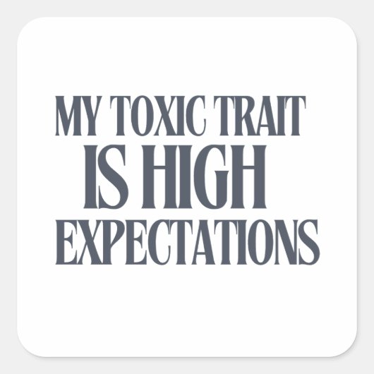 Sticker Carré My Toxic Trait: High Expectations (Devant)
