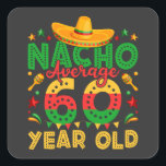 Sticker Carré Nacho Moyenne 60 ans Cinco de Mayo<br><div class="desc">Nacho Moyenne 60 ans Vieux Cinco de Mayo 60e anniversaire Funny Crew Graphic design Cadeau Carré Stickers Collection classique.</div>