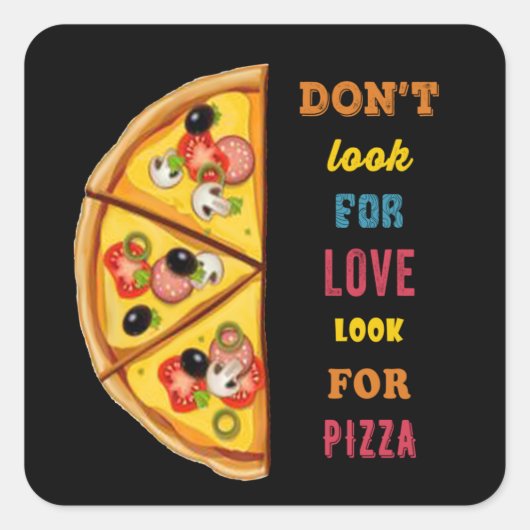 Sticker Carré Ne cherchez pas l'amour pour la pizza (Devant)