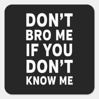 Sticker Carré Ne font pas Bro je si vous ne me connaissez pas