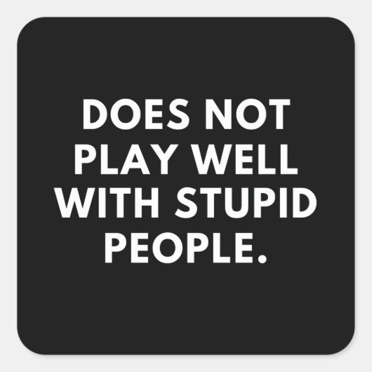 Sticker Carré ne joue pas bien avec les gens stupides (Devant)