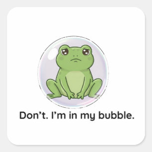 Sticker Carré Ne le fais pas. Je suis dans ma bulle.