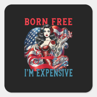 Sticker Carré Né libre mais maintenant je suis cher drôle 4 juil