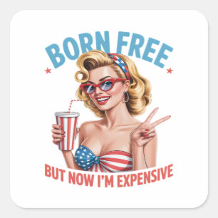 Sticker Carré Né libre mais maintenant je suis cher Fête de l'In