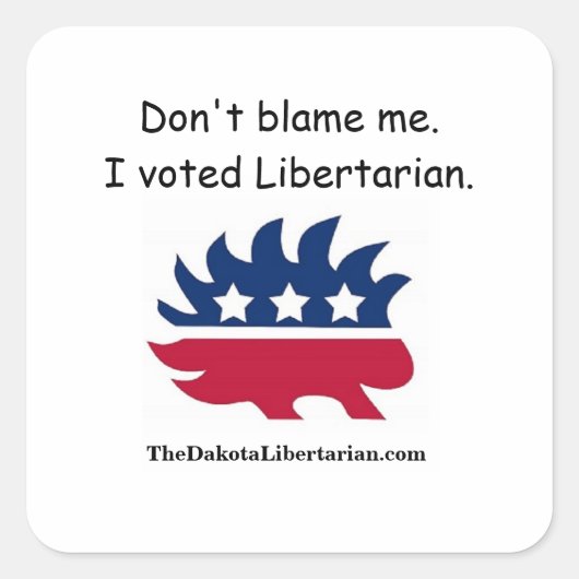 Sticker Carré Ne me blâme pas ! J'ai voté libertarien. (Devant)