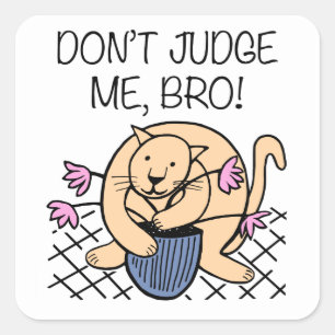 Sticker Carré Ne me jugez pas Bro Cat Cartoon