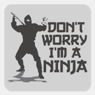 Sticker Carré Ne m'inquiétez pas suis un Ninja