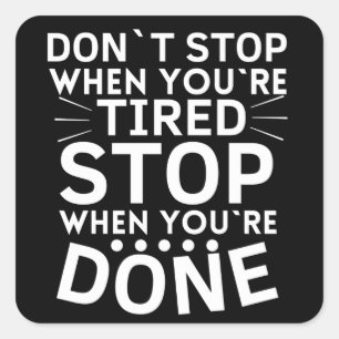 Sticker Carré Ne Pas S'Arrêter Lorsque Vous Êtes Fatigué Arrêter