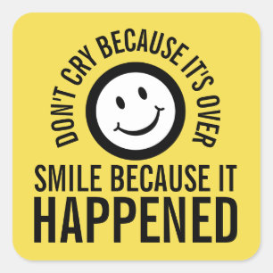 Sticker Carré Ne pleure pas parce que c'est sur le sourire que ç