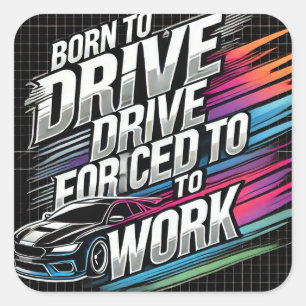 Sticker Carré Né pour conduire, forcé à travailler – Funny Car