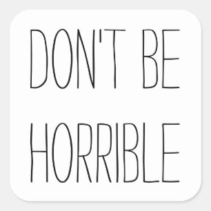 Sticker Carré Ne sois pas horrible