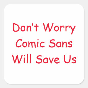 Sticker Carré Ne vous inquiétez pas Comic Sans nous sauvera