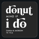 Sticker Carré Ne vous inquiétez pas si je fais | Black Wedding F<br><div class="desc">Ajoutez une touche amusante à votre fête avec ces stickers "Donut Mind If I Do" pour mariage noir en faveur des carrés. Parfaits pour les faveurs de mariage, ils font des faveurs de mariage utiles pour les invités qui se démarquent également. Ces faveurs de mariage uniques correspondent à n'importe quel...</div>