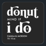 Sticker Carré Ne vous inquiétez pas si je fais | Black Wedding F<br><div class="desc">Ajoutez une touche amusante à votre fête avec ces stickers "Donut Mind If I Do" pour mariage noir en faveur des carrés. Parfaits pour les faveurs de mariage, ils font des faveurs de mariage utiles pour les invités qui se démarquent également. Ces faveurs de mariage uniques correspondent à n'importe quel...</div>