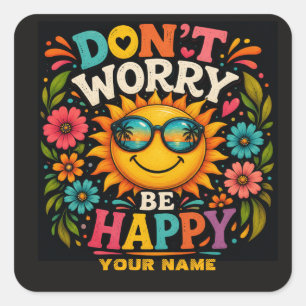 Sticker Carré Ne vous inquiétez pas, soyez heureux, soleil cool
