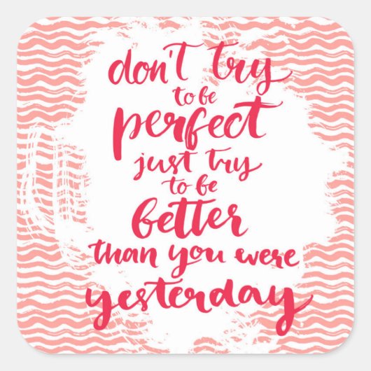 Sticker Carré N'essayez pas d'être parfait, essayez simplement d (Devant)