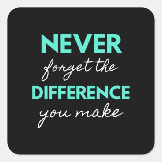 Sticker Carré Never Forget The Difference You Make (Devant)