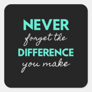 Sticker Carré Never Forget The Difference You Make