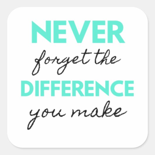 Sticker Carré Never Forget The Difference You Make 2 (Devant)