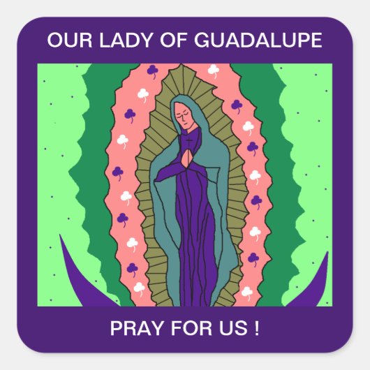 STICKER CARRÉ NOTRE DAME DE GUADALUPE PRIE POUR NOUS ! (Devant)