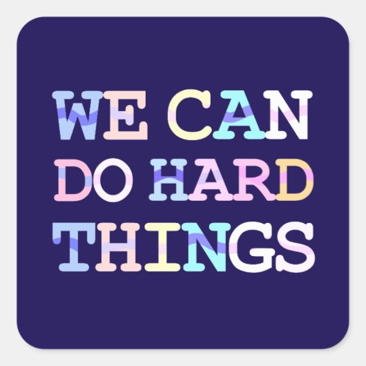 Sticker Carré Nous pouvons faire des choses difficiles (Devant)