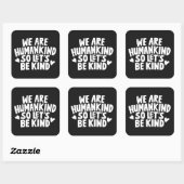 Sticker Carré Nous Sommes L'Humanité Donc Soyons Semblables À Di (Feuille)